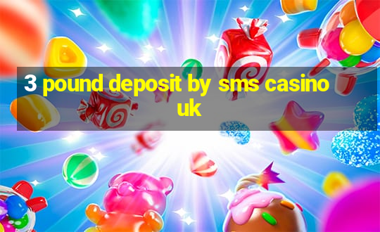 3 pound deposit by sms casino uk