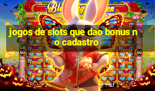 jogos de slots que dao bonus no cadastro