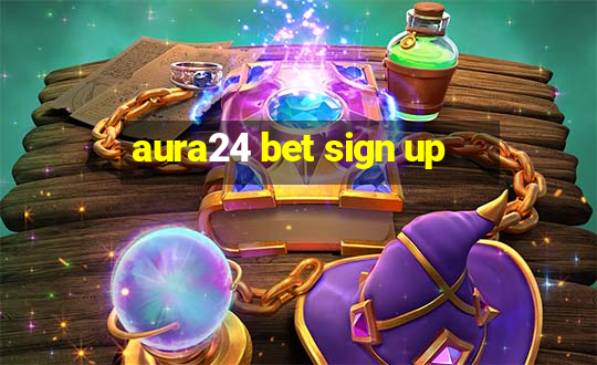 aura24 bet sign up