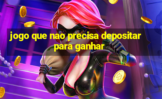 jogo que nao precisa depositar para ganhar