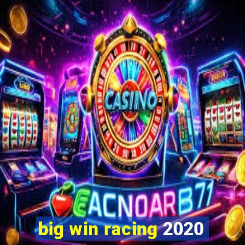 big win racing 2020