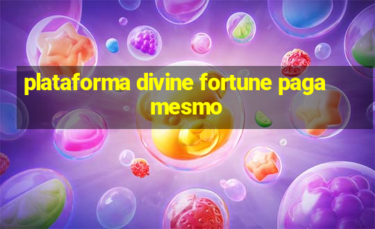 plataforma divine fortune paga mesmo