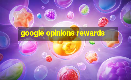 google opinions rewards