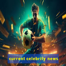 current celebrity news