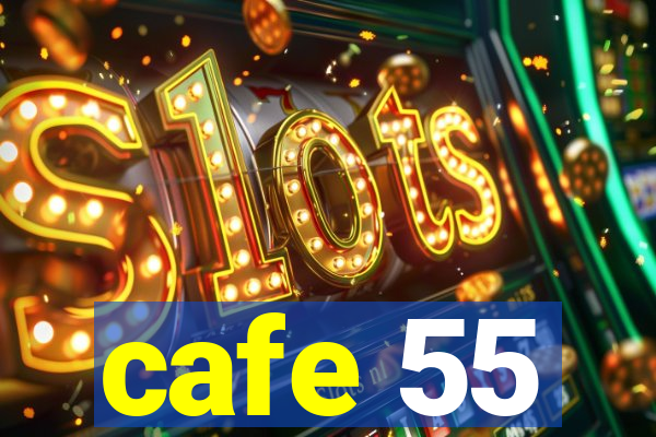 cafe 55