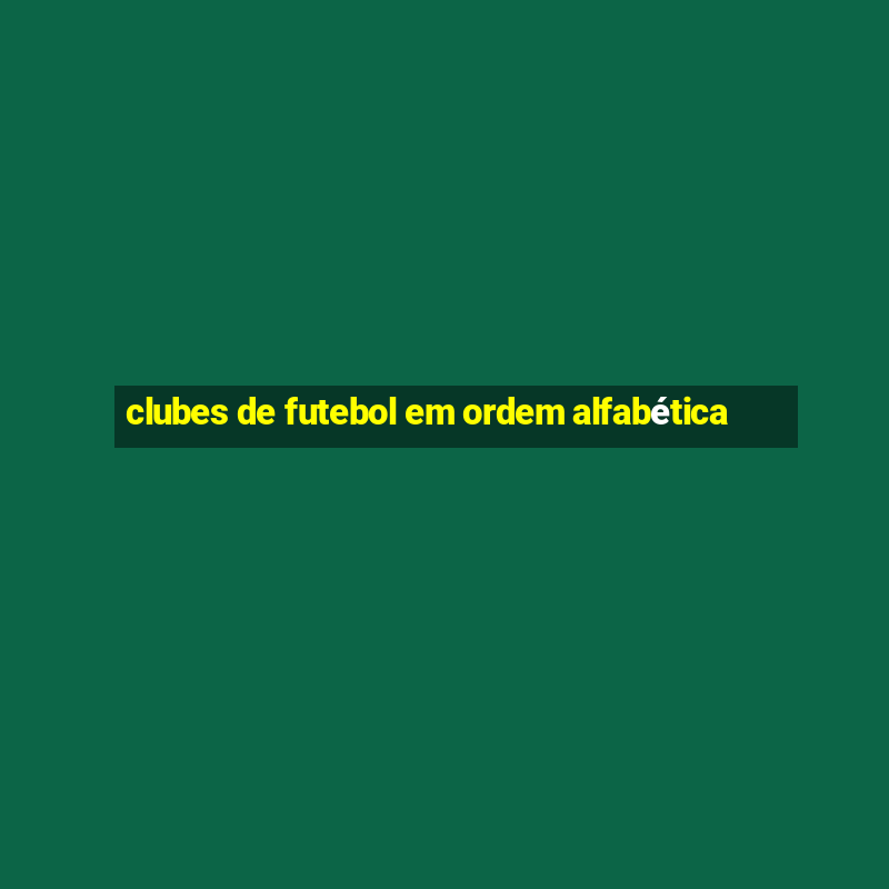 clubes de futebol em ordem alfabética