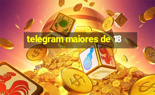 telegram maiores de 18