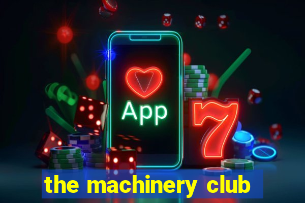 the machinery club