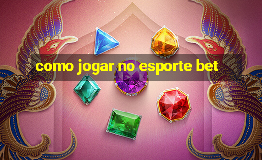 como jogar no esporte bet