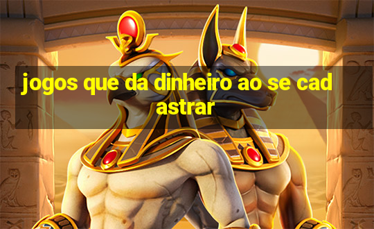 jogos que da dinheiro ao se cadastrar