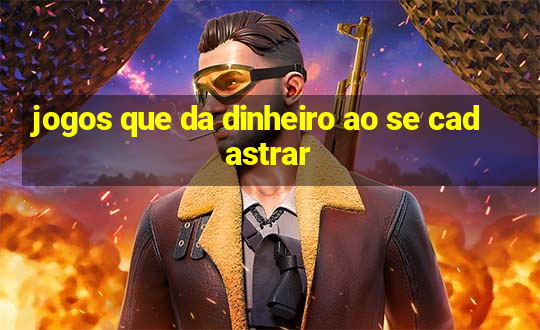 jogos que da dinheiro ao se cadastrar