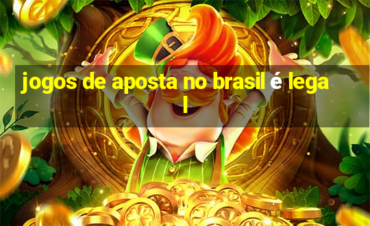 jogos de aposta no brasil é legal