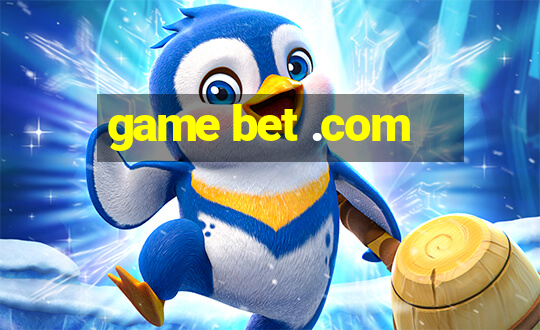 game bet .com