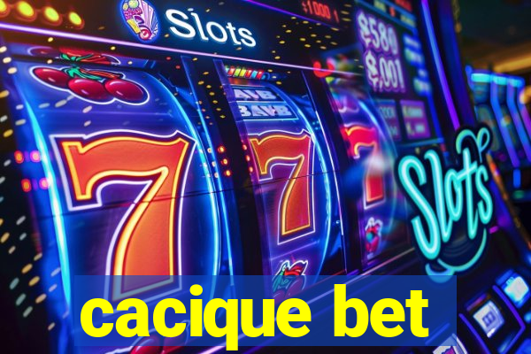 cacique bet