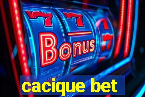 cacique bet