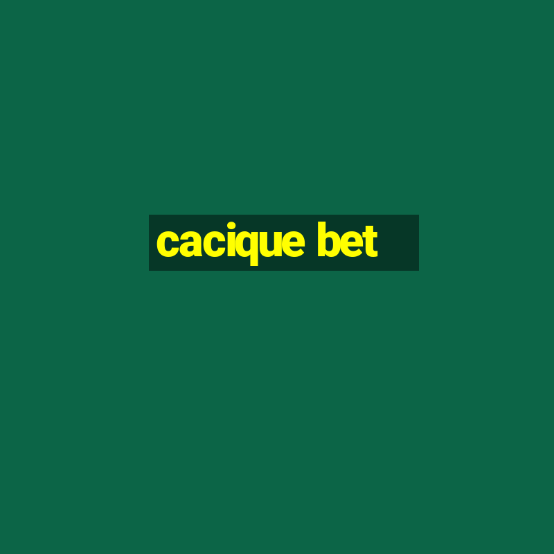 cacique bet