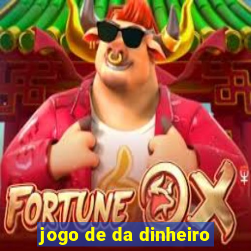 jogo de da dinheiro