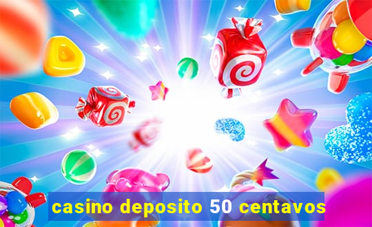 casino deposito 50 centavos