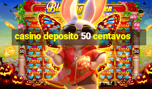 casino deposito 50 centavos