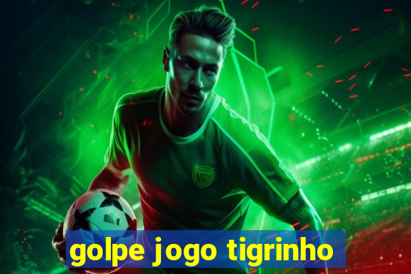 golpe jogo tigrinho