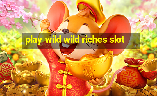 play wild wild riches slot