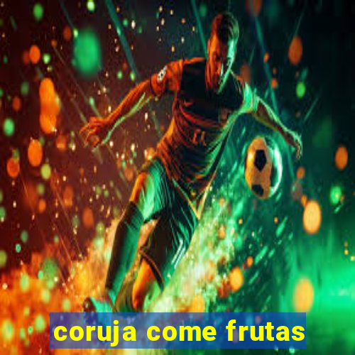 coruja come frutas