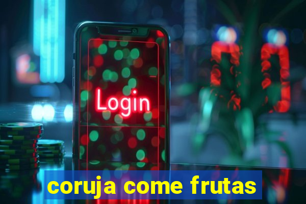 coruja come frutas