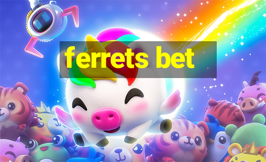 ferrets bet