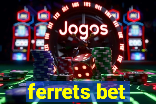 ferrets bet