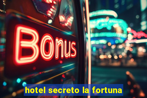 hotel secreto la fortuna