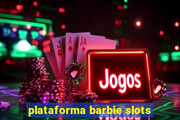 plataforma barbie slots