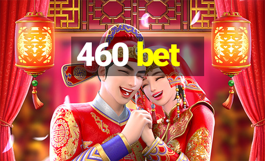 460 bet