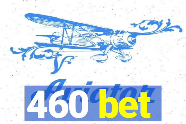 460 bet