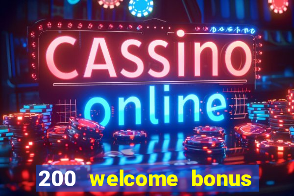 200 welcome bonus online casino