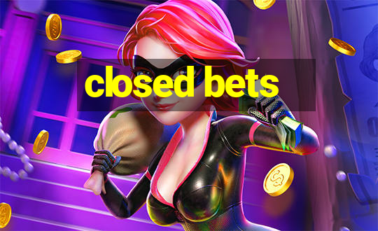 closed bets