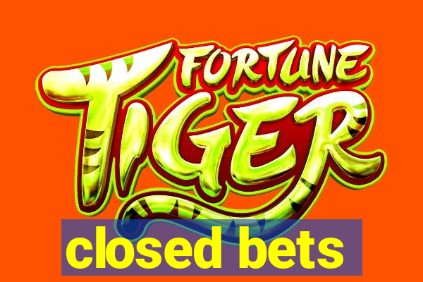 closed bets