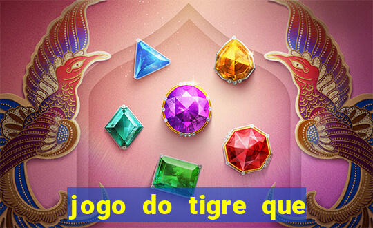 jogo do tigre que dá dinheiro de verdade