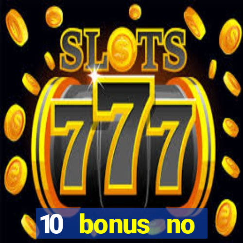 10 bonus no deposit casino