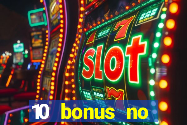 10 bonus no deposit casino