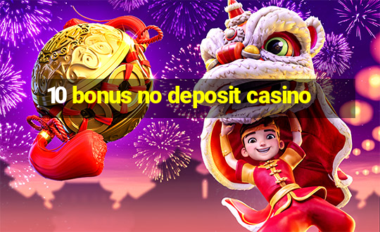 10 bonus no deposit casino