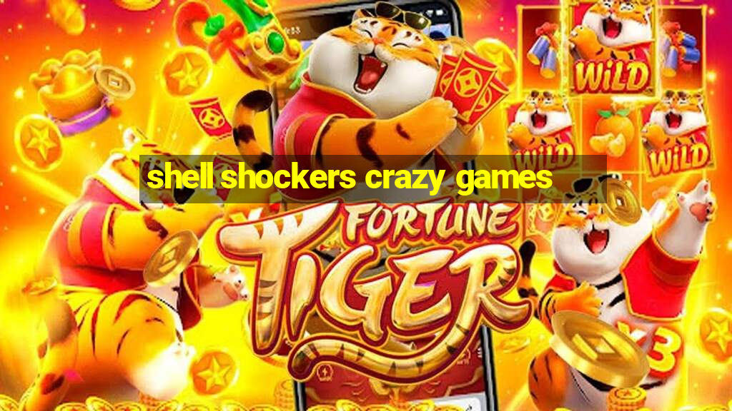 shell shockers crazy games