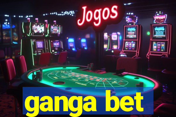 ganga bet