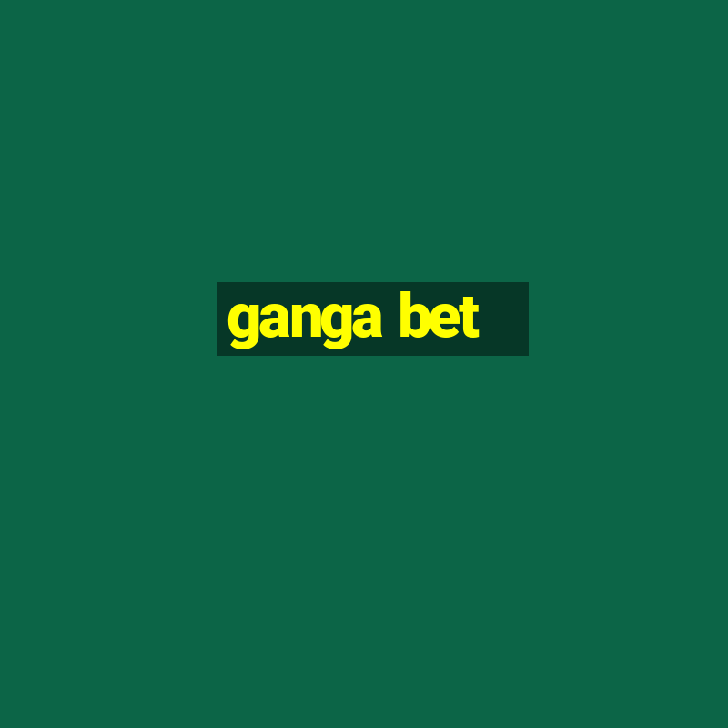 ganga bet