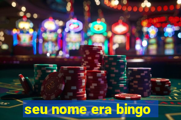 seu nome era bingo