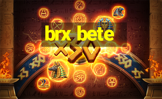 brx bete