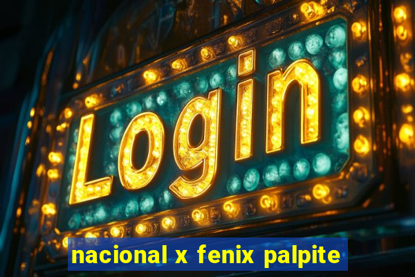 nacional x fenix palpite