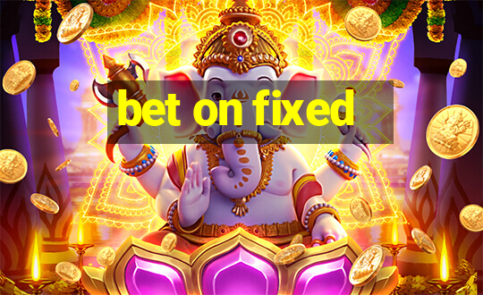 bet on fixed