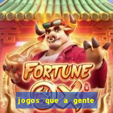 jogos que a gente ganha dinheiro