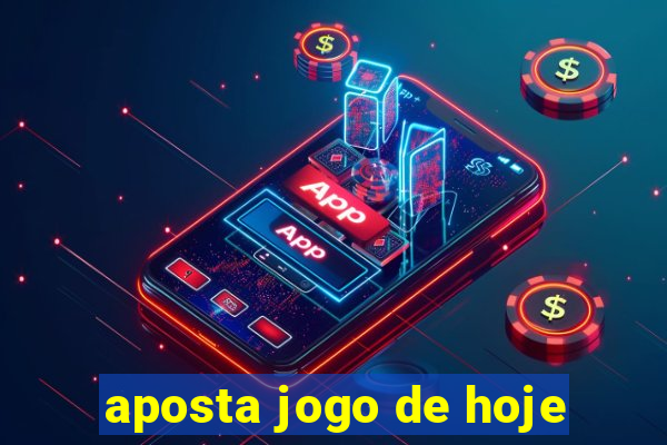 aposta jogo de hoje