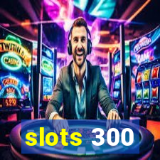 slots 300